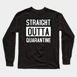 Straight Outta Quarantine Long Sleeve T-Shirt